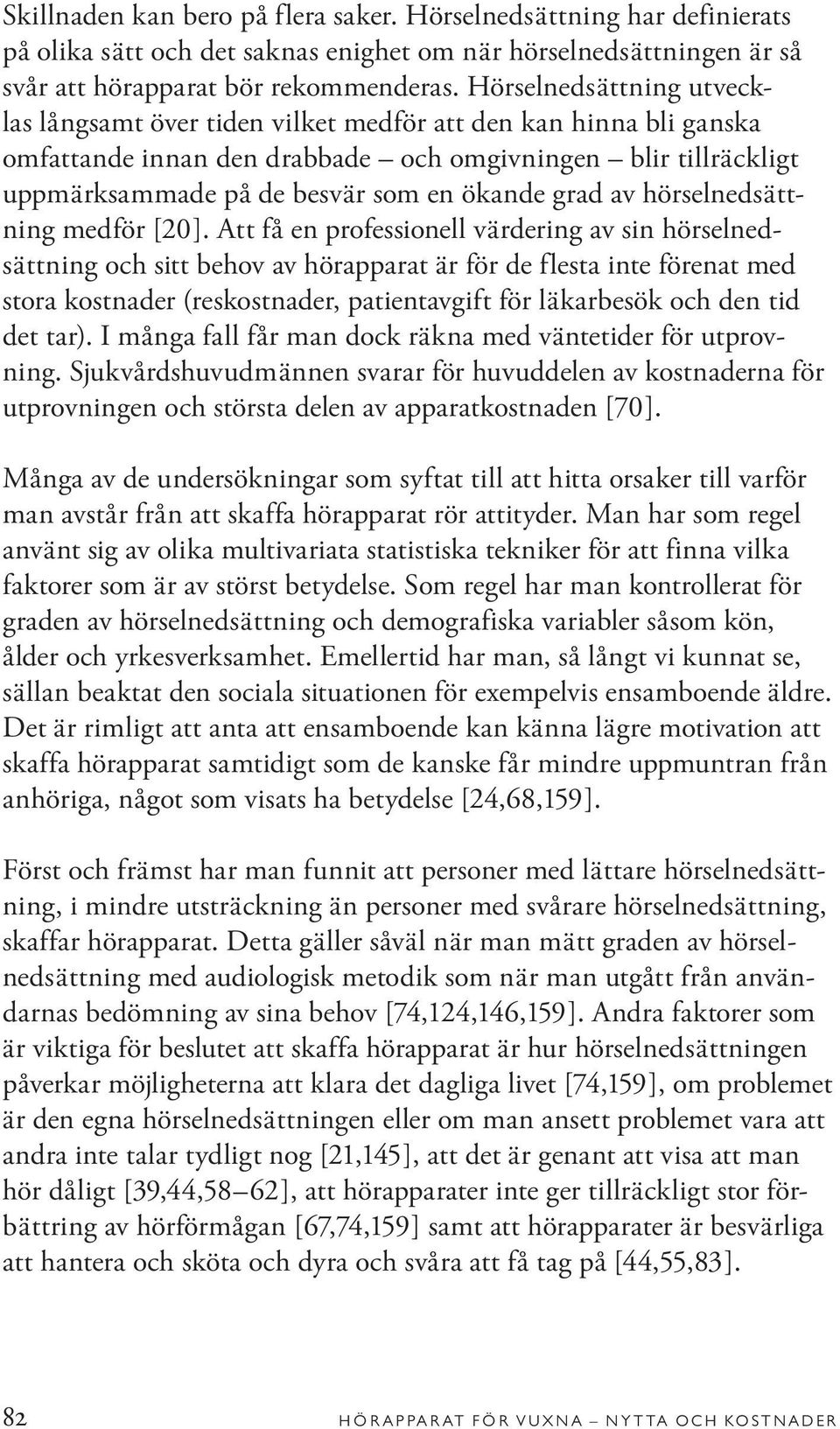 grad av hörselnedsättning medför [20].