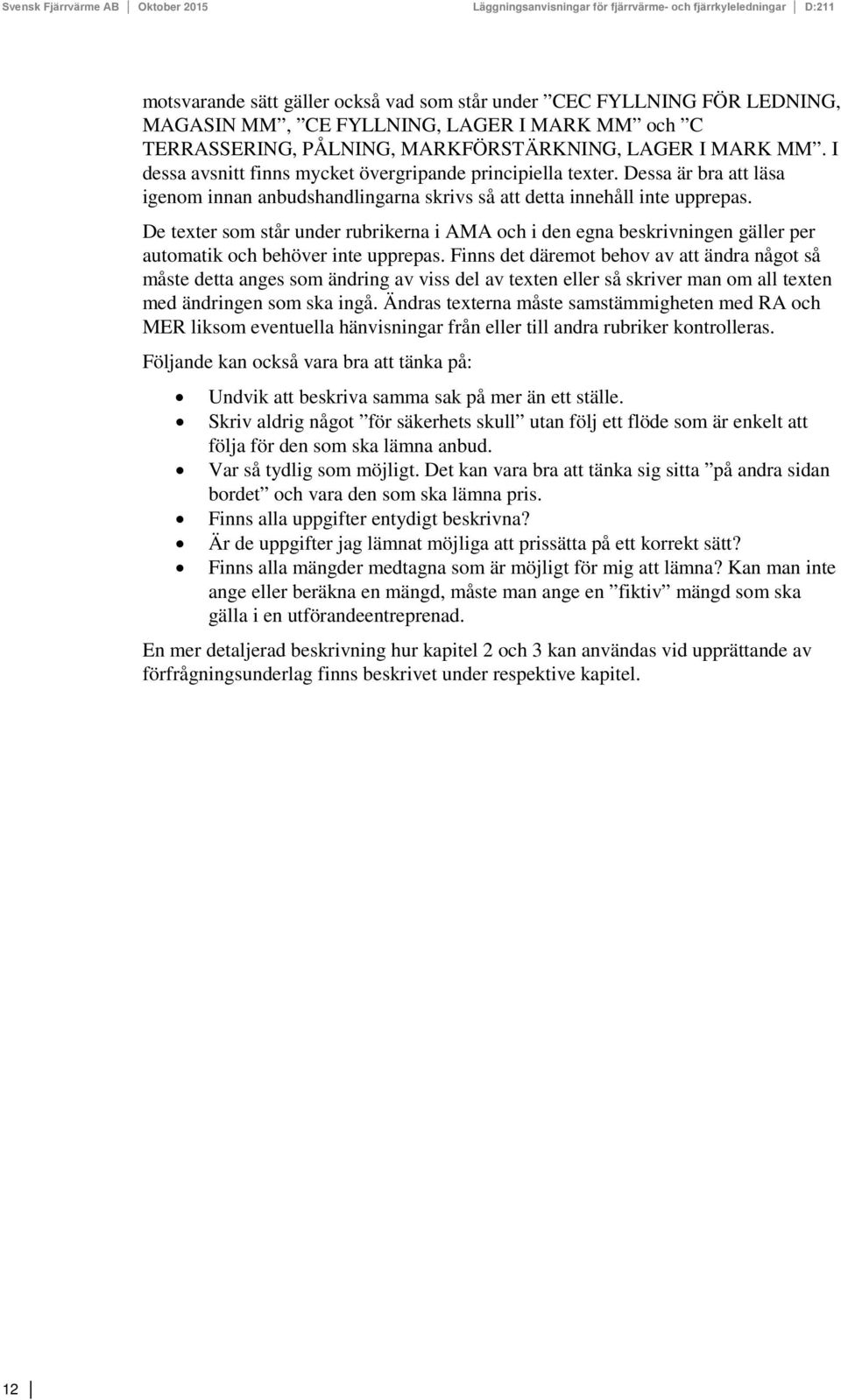 De texter som står under rubrikerna i AMA och i den egna beskrivningen gäller per automatik och behöver inte upprepas.