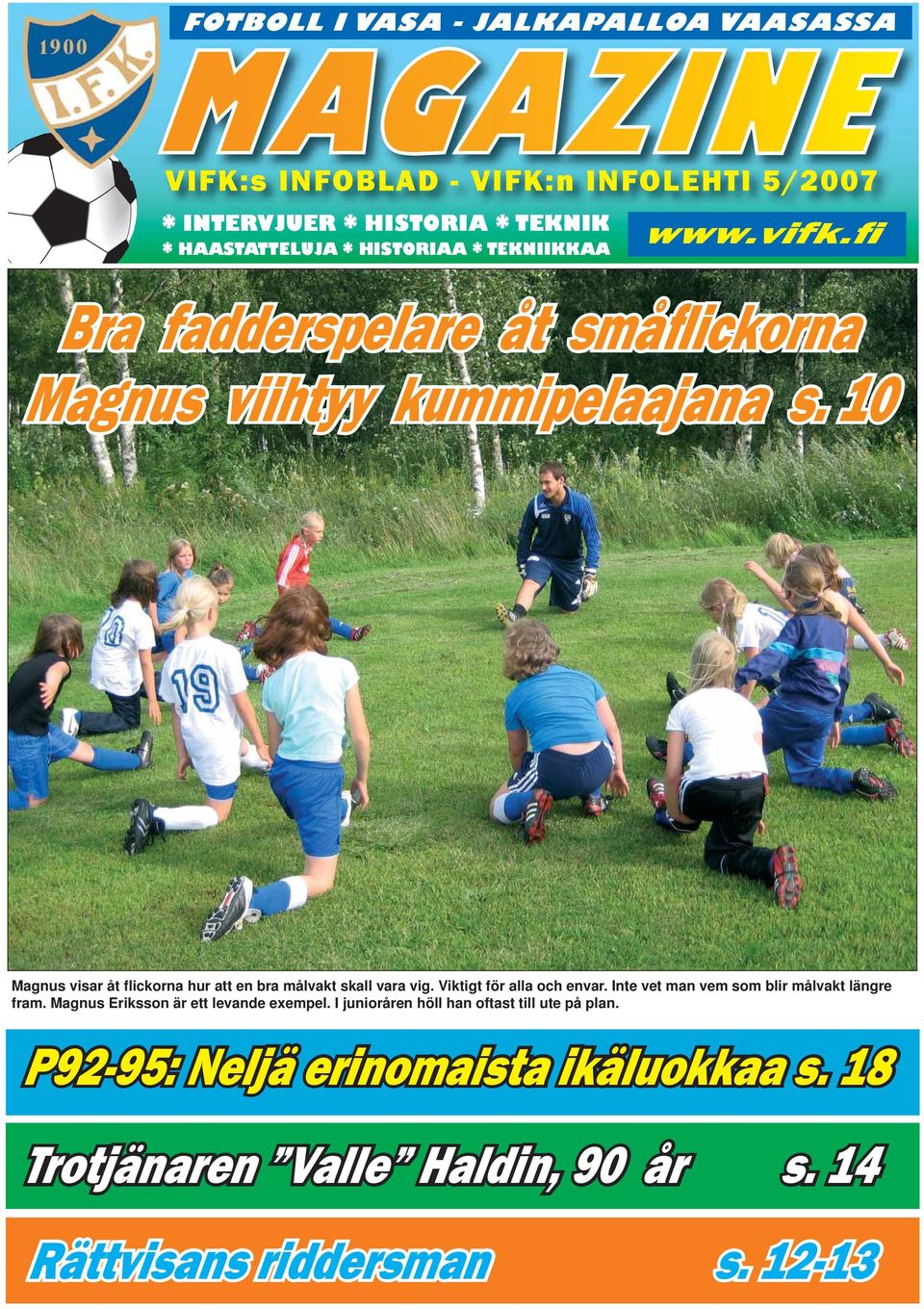 10 Magnus visar åt flickorna hur att en bra målvakt skall vara vig. Viktigt för alla och envar. Inte vet man vem som blir målvakt längre fram.