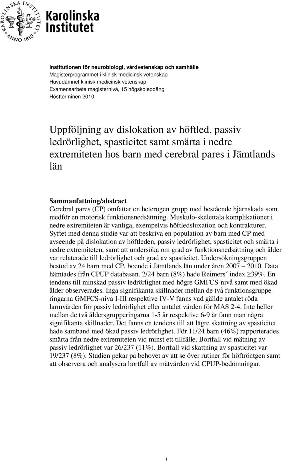 pares (CP) omfattar en heterogen grupp med bestående hjärnskada som medför en motorisk funktionsnedsättning.