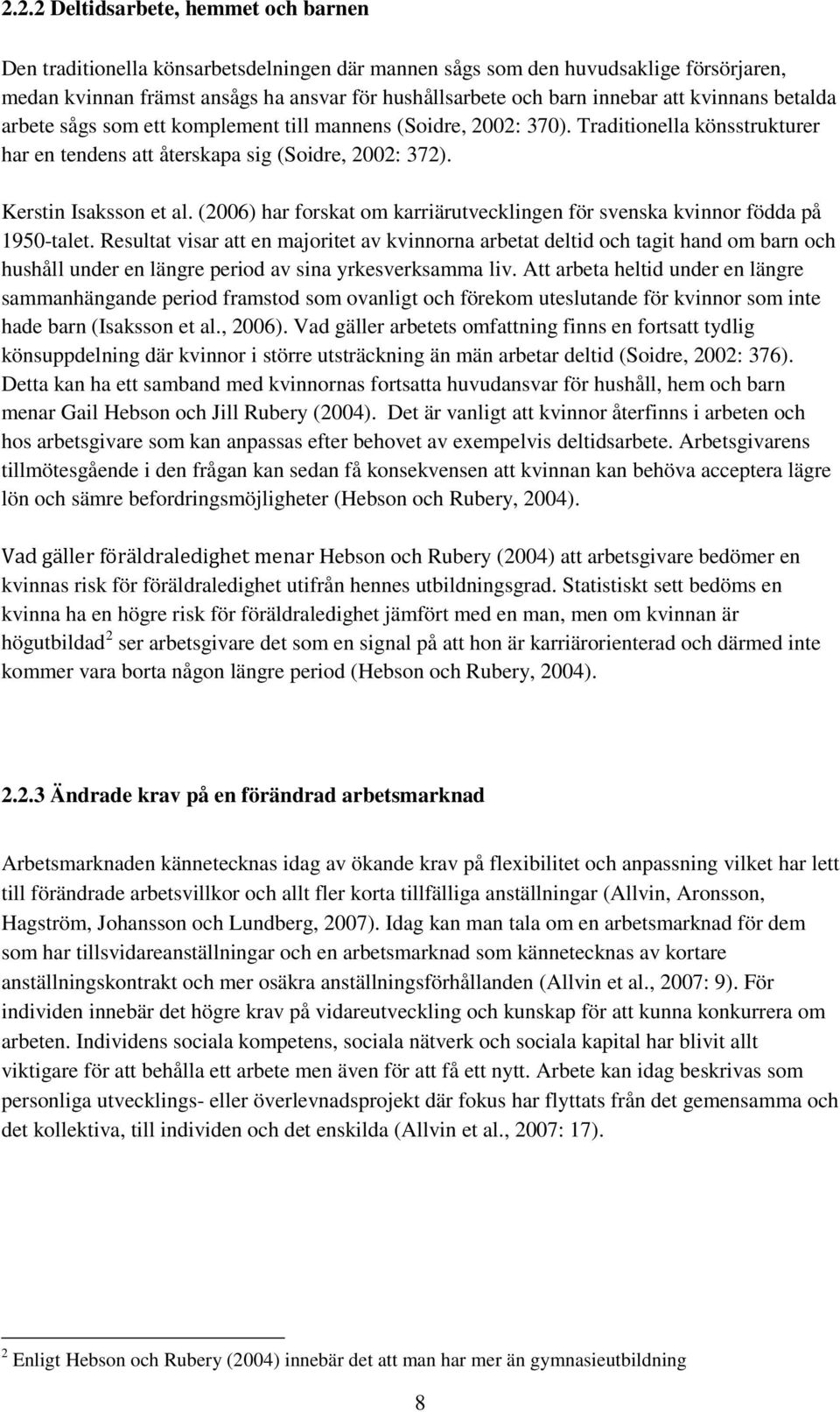 (2006) har forskat om karriärutvecklingen för svenska kvinnor födda på 1950-talet.