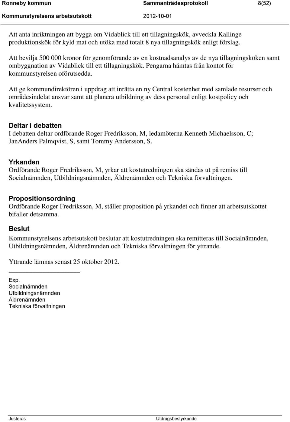 Pengarna hämtas från kontot för kommunstyrelsen oförutsedda.