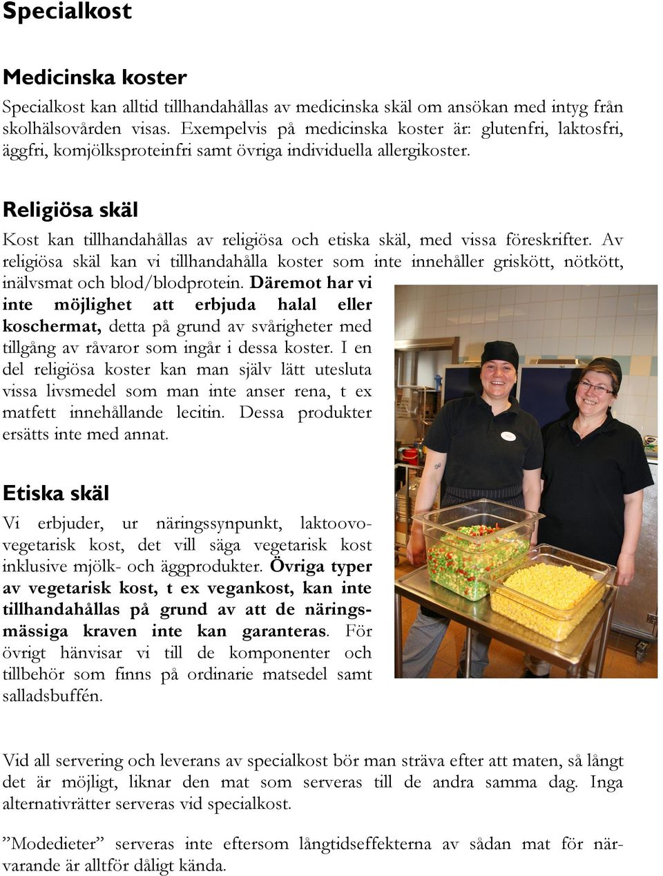 produktionskök. Om barnet går i skola skall kontakt tas med skolsköterskan som meddelar köket.