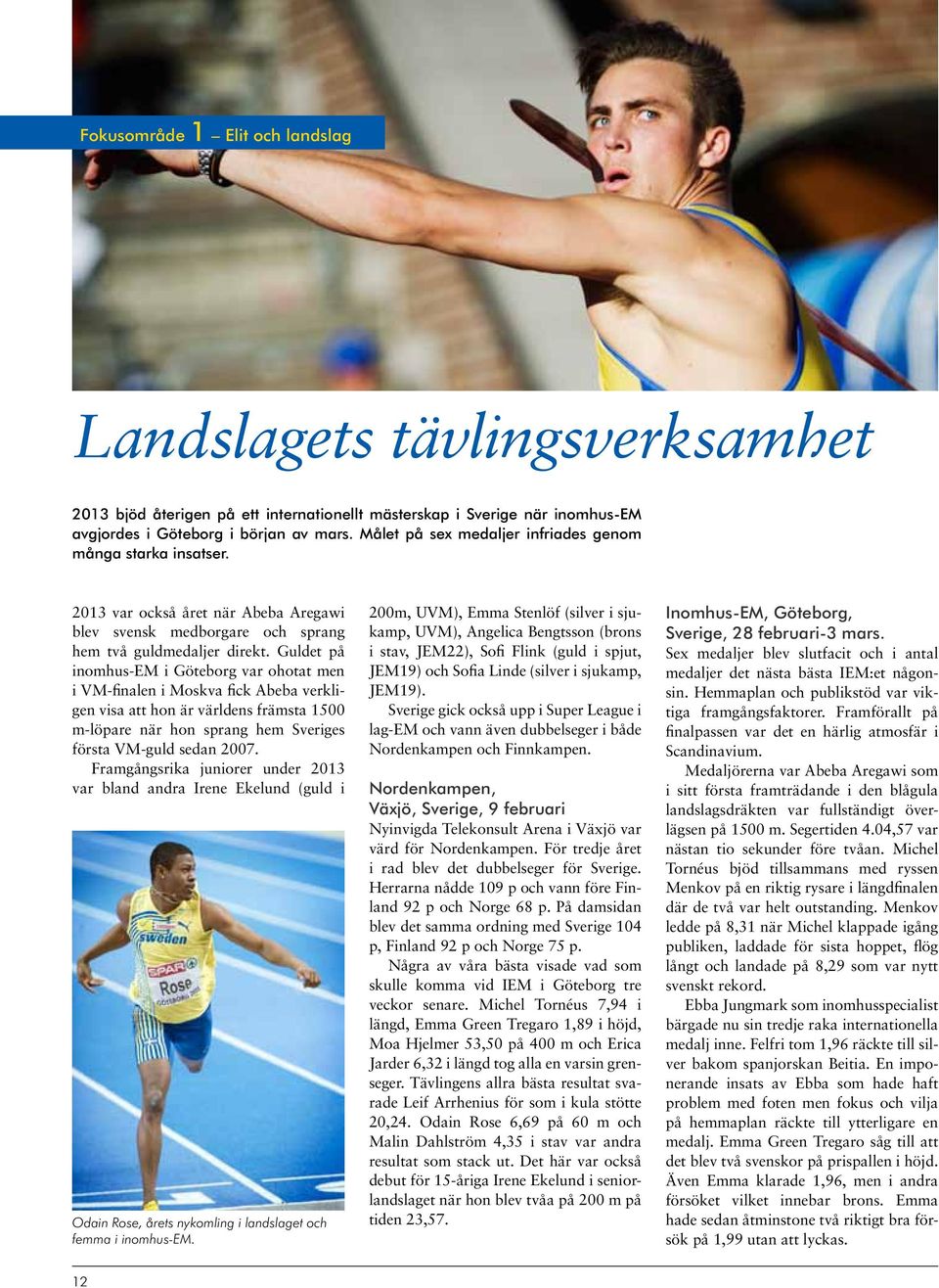 Guldet på inomhus-em i Göteborg var ohotat men i VM-finalen i Moskva fick Abeba verkligen visa att hon är världens främsta 1500 m-löpare när hon sprang hem Sveriges första VM-guld sedan 2007.