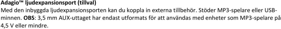 Stöder MP3-spelare eller USBminnen.