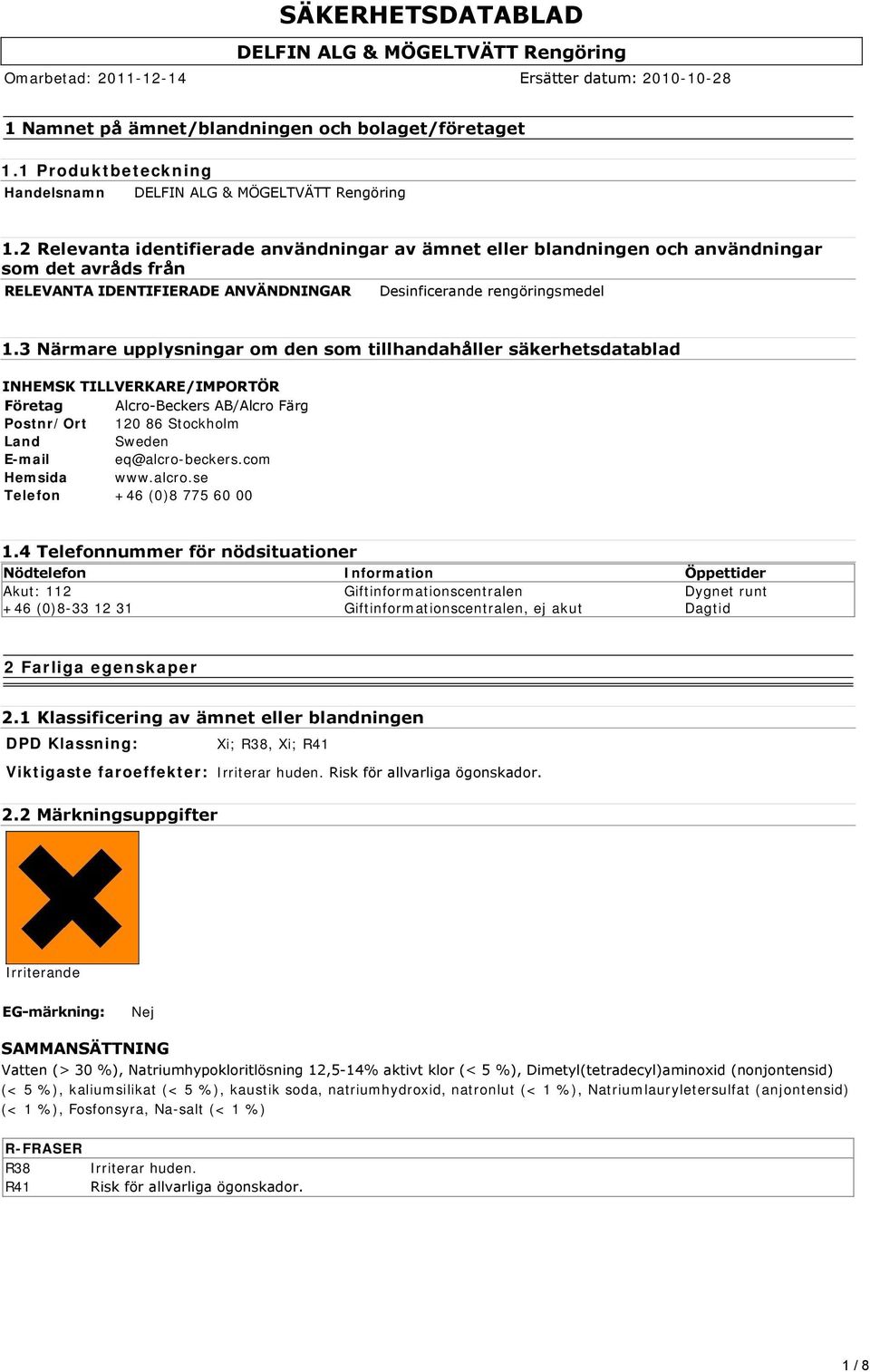 3 Närmare upplysningar om den som tillhandahåller säkerhetsdatablad INHEMSK TILLVERKARE/IMPORTÖR Företag Alcro Beckers AB/Alcro Färg Postnr/Ort 120 86 Stockholm Land Sweden E-mail eq@alcro-beckers.