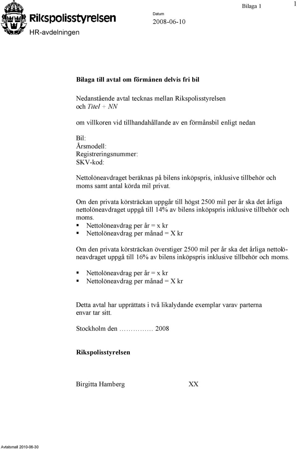 Om den privata körsträckan uppgår till högst 2500 mil per år ska det årliga nettolöneavdraget uppgå till 14% av bilens inköpspris inklusive tillbehör och moms.