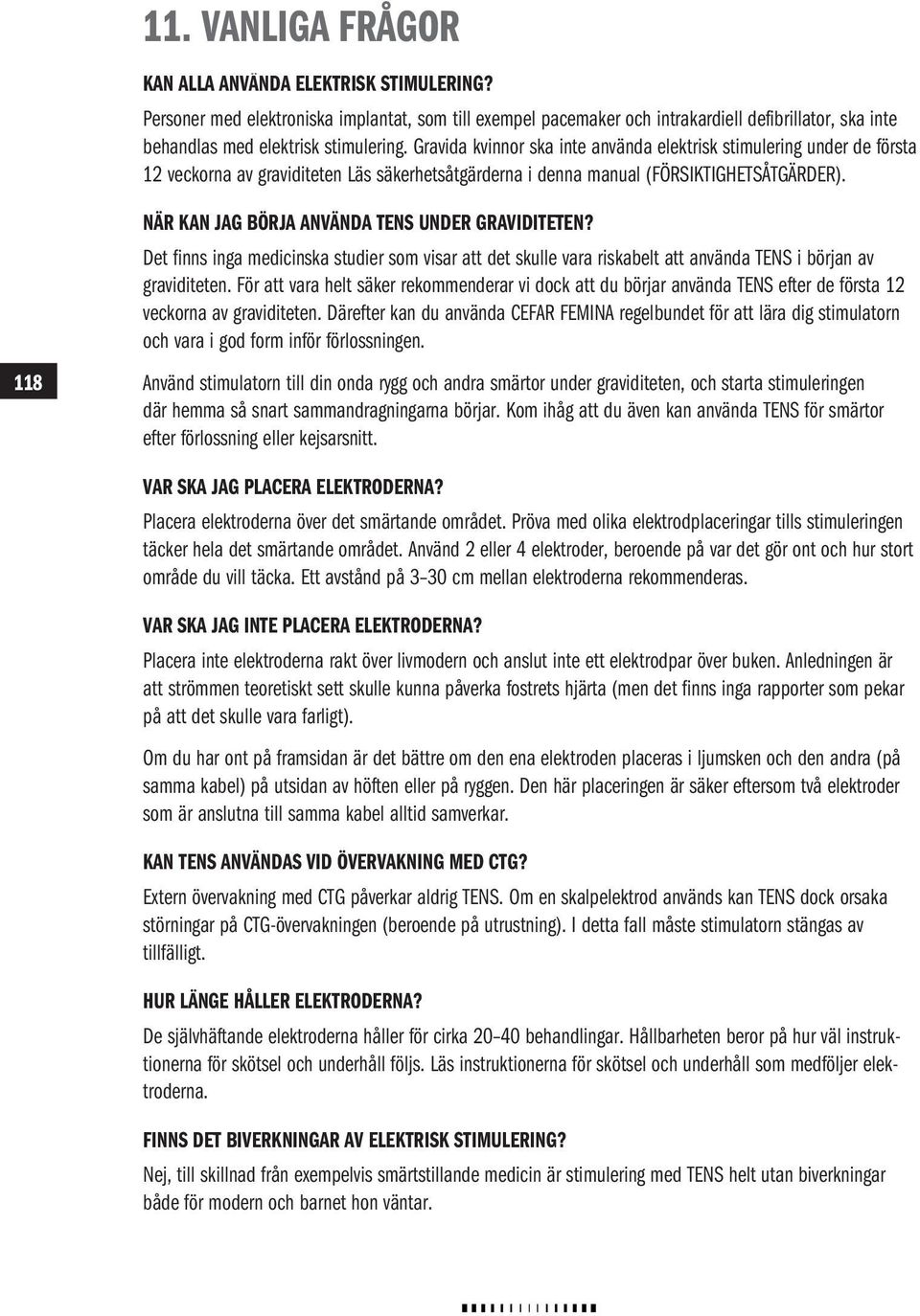 Gravida kvinnor ska inte använda elektrisk stimulering under de första 12 veckorna av graviditeten Läs säkerhetsåtgärderna i denna manual (FÖRSIKTIGHETSÅTGÄRDER).