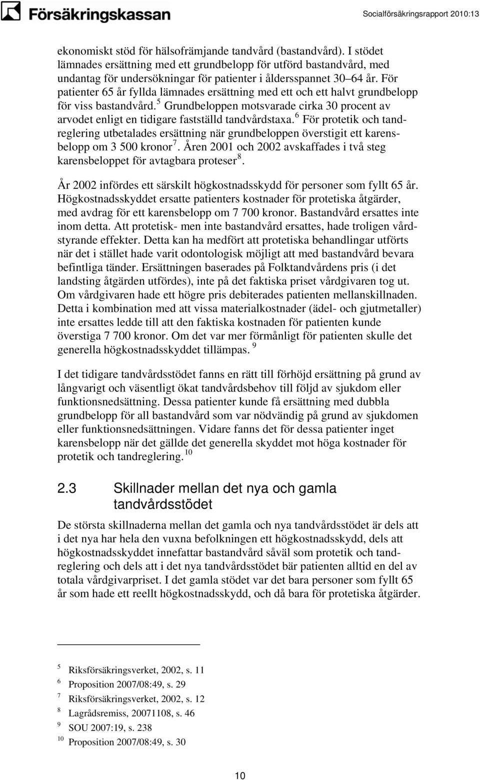 För patienter 65 år fyllda lämnades ersättning med ett och ett halvt grundbelopp för viss bastandvård.