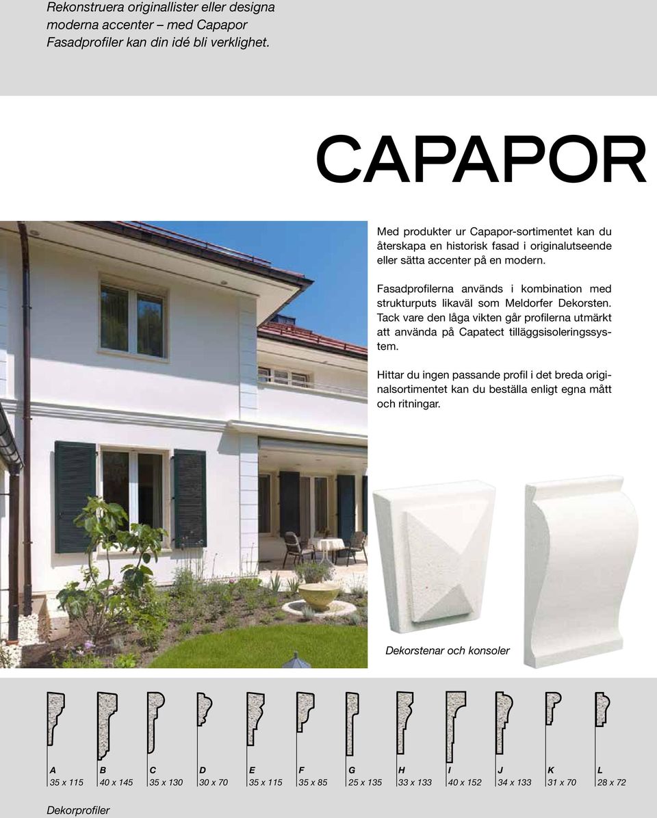 Fasadprofilerna används i kombination med strukturputs likaväl som Meldorfer Dekorsten.
