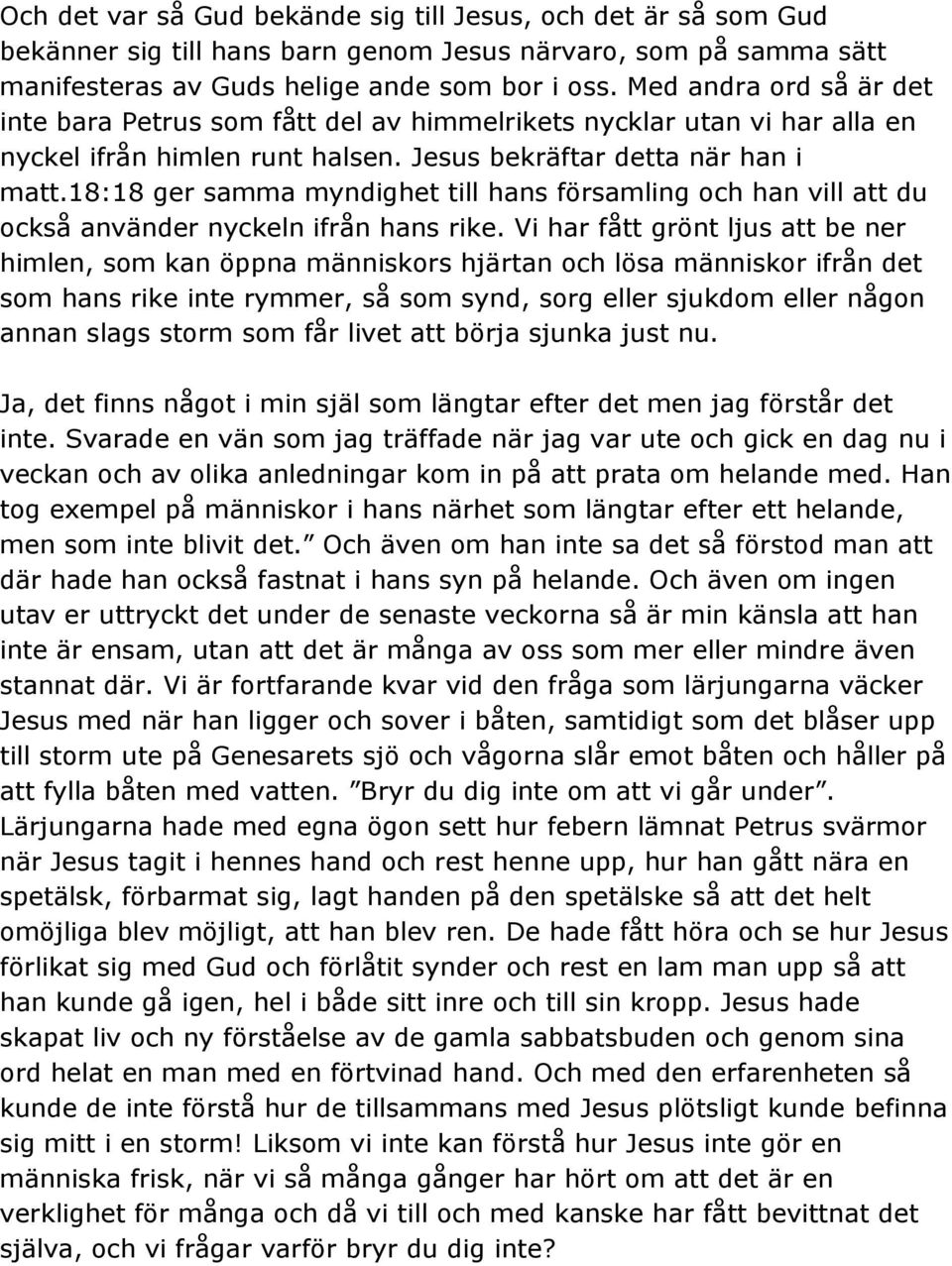 18:18 ger samma myndighet till hans församling och han vill att du också använder nyckeln ifrån hans rike.