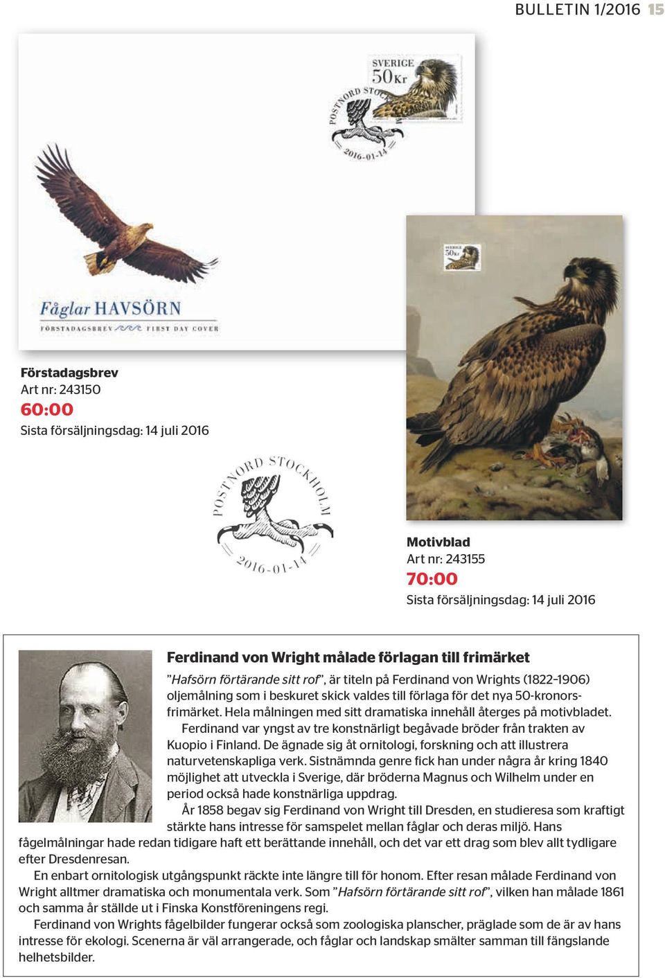 Hela målningen med sitt dramatiska innehåll återges på motivbladet. Ferdinand var yngst av tre konstnärligt begåvade bröder från trakten av Kuopio i Finland.