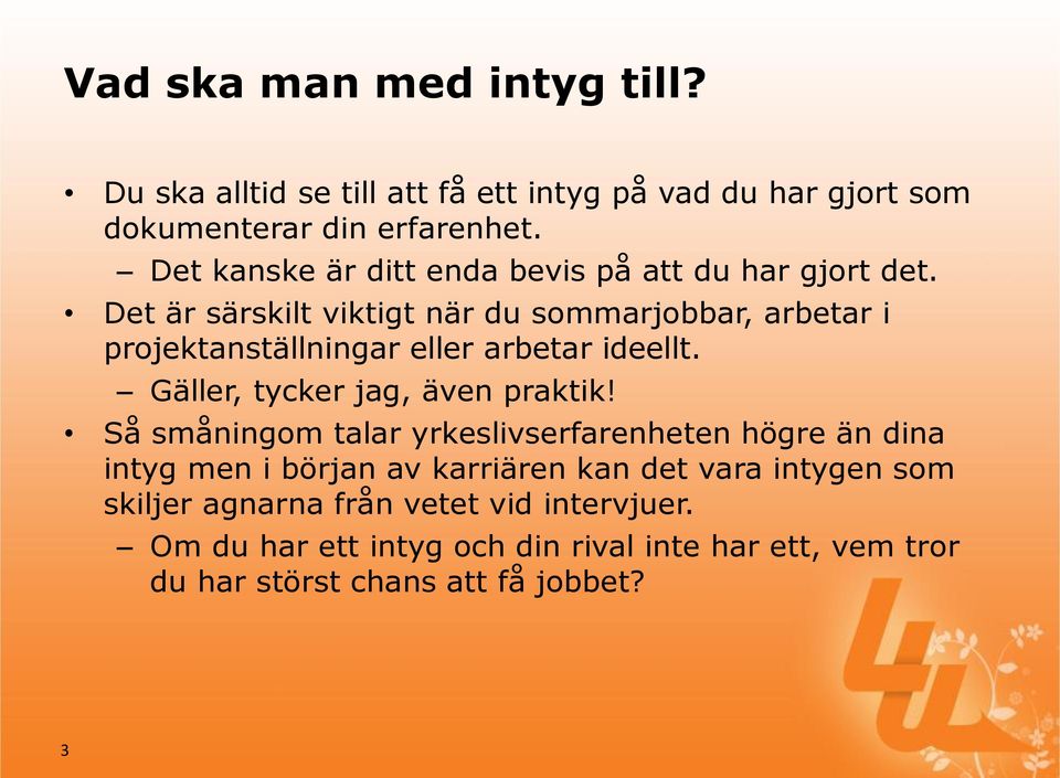 Det är särskilt viktigt när du sommarjobbar, arbetar i projektanställningar eller arbetar ideellt. Gäller, tycker jag, även praktik!