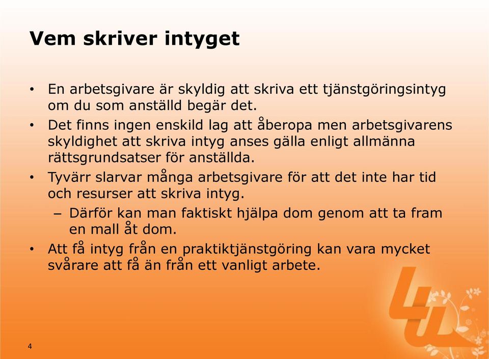 rättsgrundsatser för anställda. Tyvärr slarvar många arbetsgivare för att det inte har tid och resurser att skriva intyg.