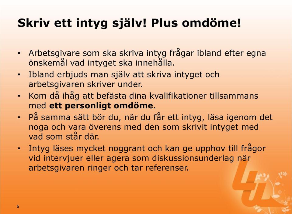Kom då ihåg att befästa dina kvalifikationer tillsammans med ett personligt omdöme.