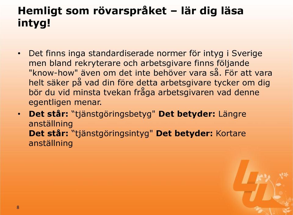 "know-how" även om det inte behöver vara så.