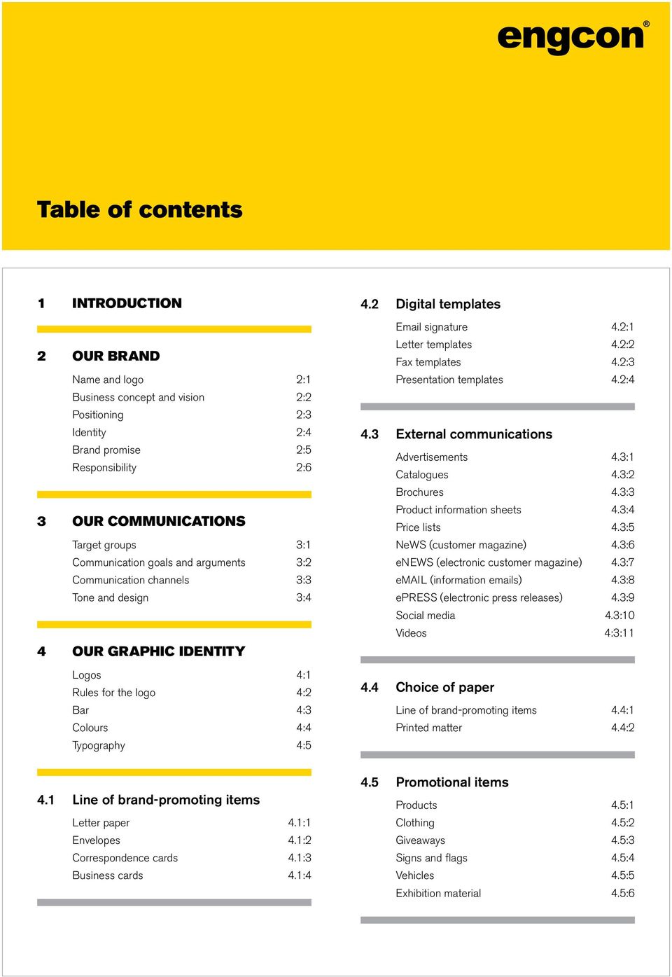 2 Digital templates Email signature 4.2:1 Letter templates 4.2:2 Fax templates 4.2:3 Presentation templates 4.2:4 4.3 External communications Advertisements 4.3:1 Catalogues 4.3:2 Brochures 4.