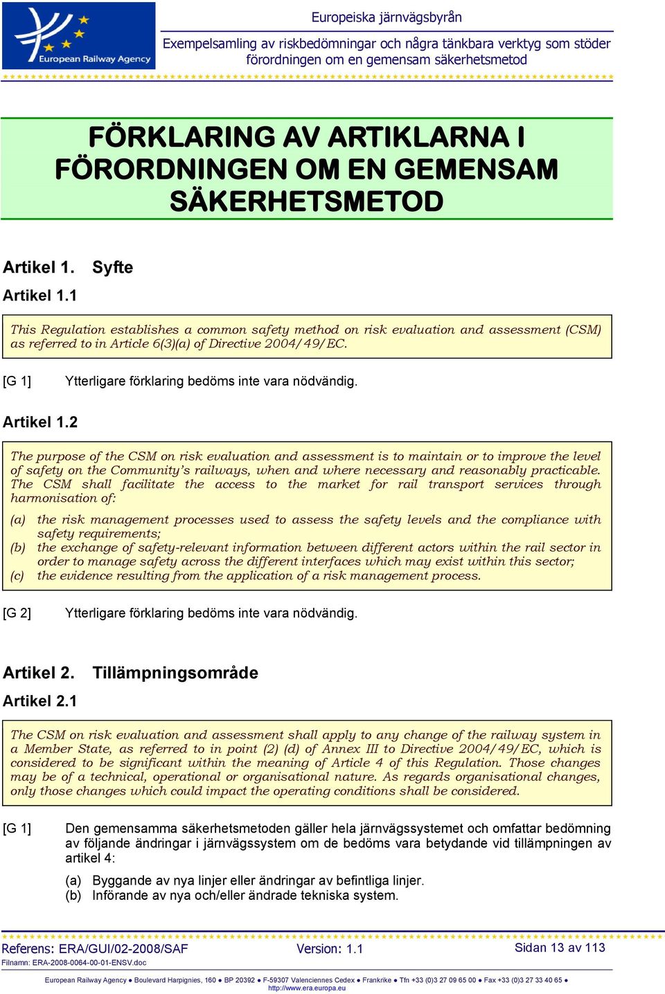 [G 1] Ytterligare förklaring bedöms inte vara nödvändig. Artikel 1.