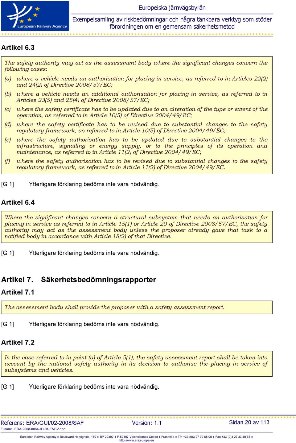 Articles 22(2) and 24(2) of Directive 2008/57/EC; (b) where a vehicle needs an additional authorisation for placing in service, as referred to in Articles 23(5) and 25(4) of Directive 2008/57/EC; (c)