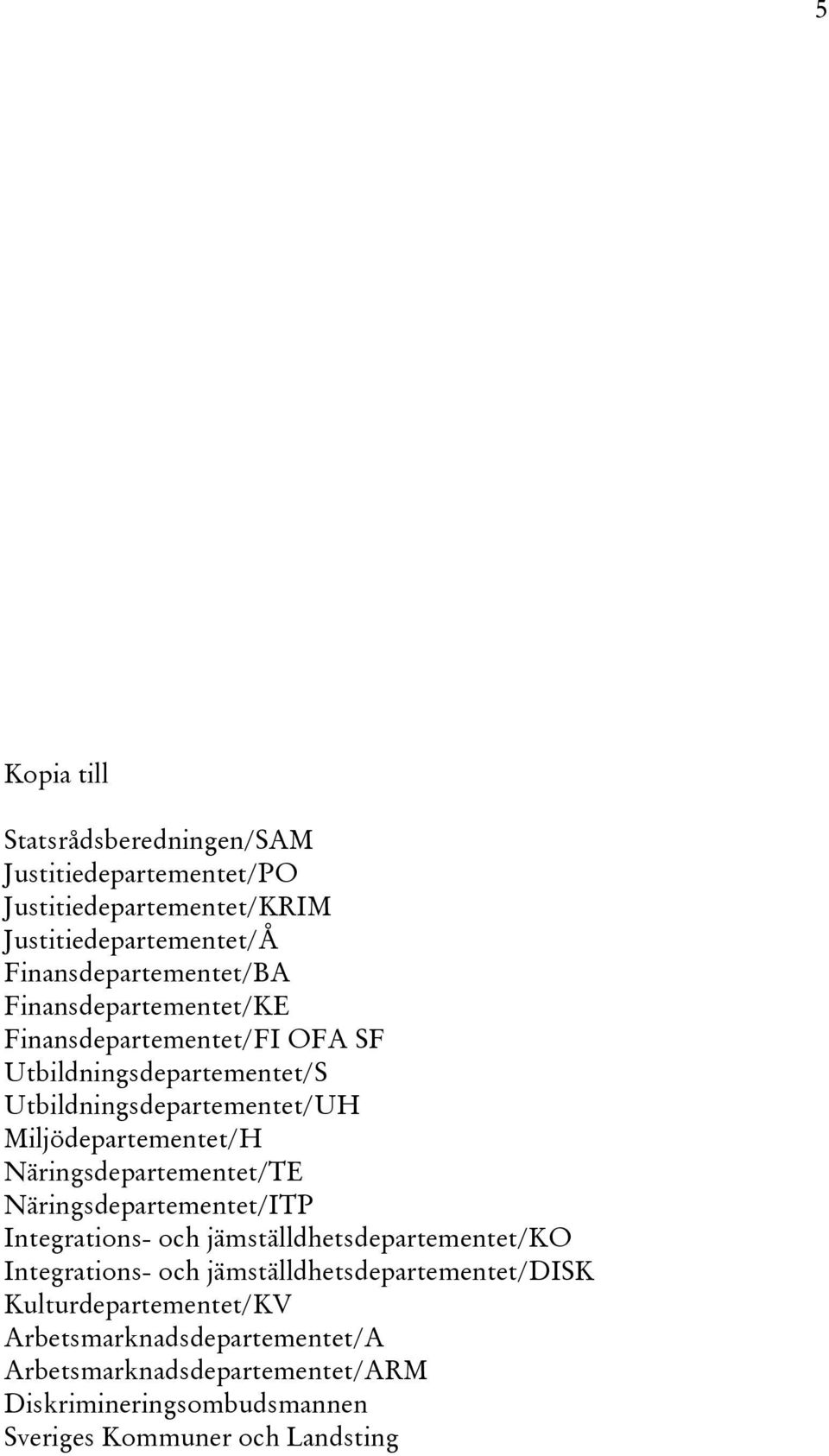 Näringsdepartementet/TE Näringsdepartementet/ITP Integrations- och jämställdhetsdepartementet/ko Integrations- och