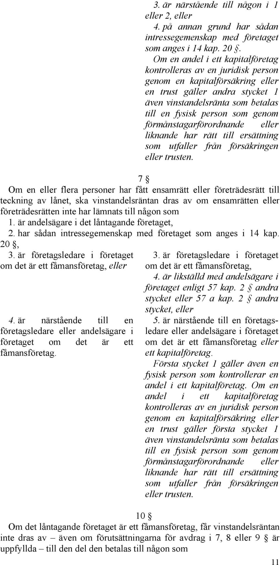 förmånstagarförordnande eller liknande har rätt till ersättning som utfaller från försäkringen eller trusten.