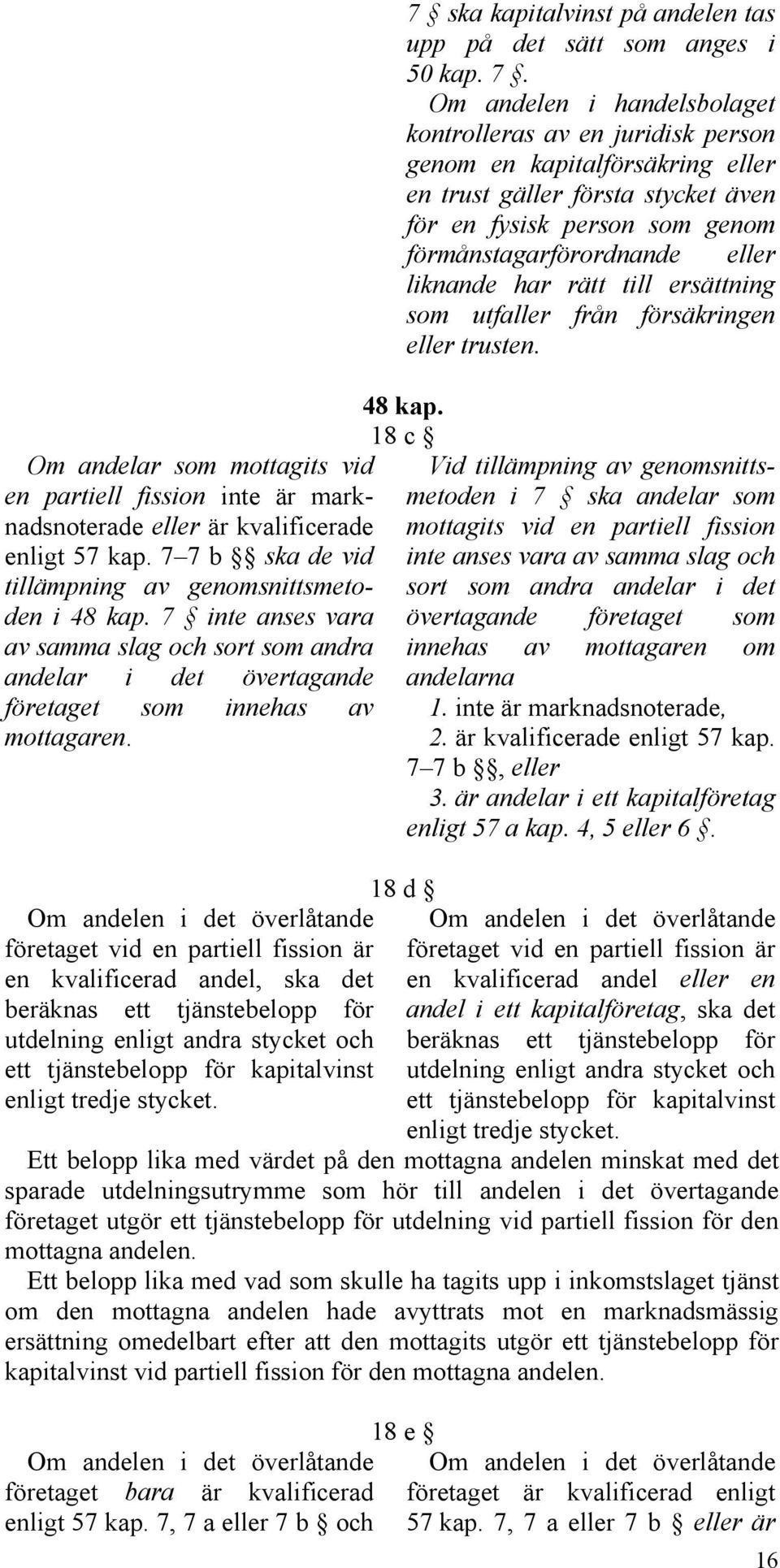 ska kapitalvinst på andelen tas upp på det sätt som anges i 50 kap. 7.