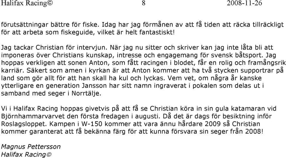 Jag hoppas verkligen att sonen Anton, som fått racingen i blodet, får en rolig och framångsrik karriär.