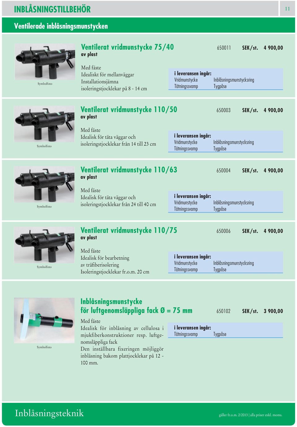 vridmunstycke 110/50 650003 SEK/st.