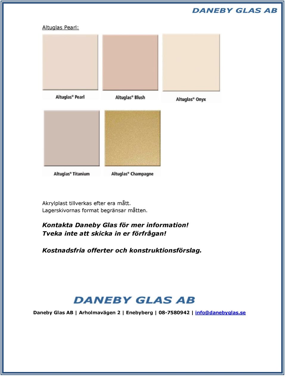 Kontakta Daneby Glas för mer information!