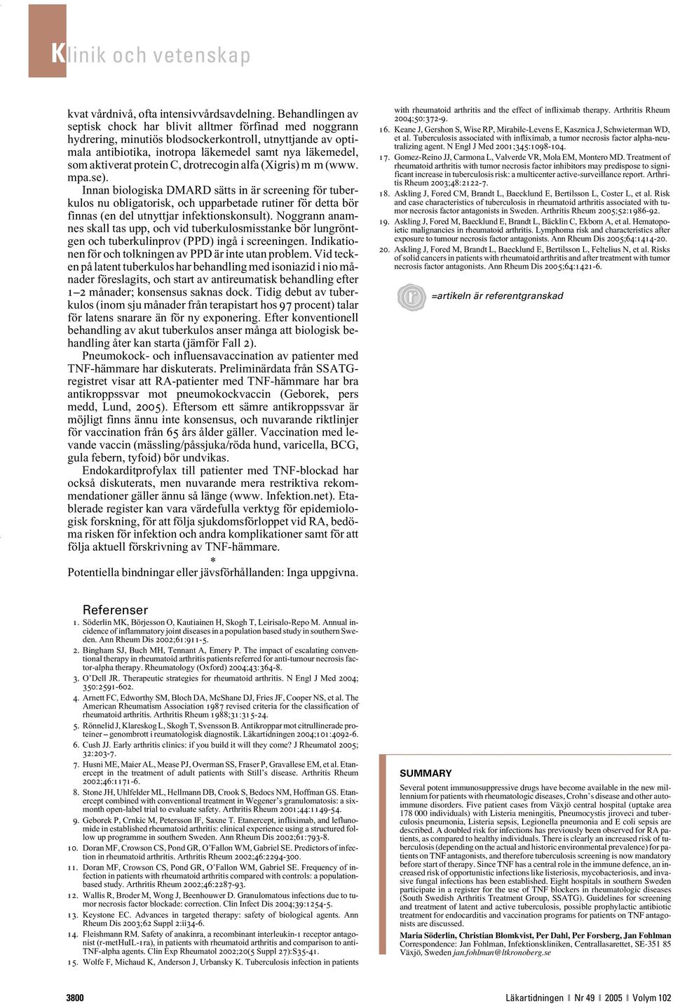 aktiverat protein C, drotrecogin alfa (Xigris) m m (www. mpa.se).