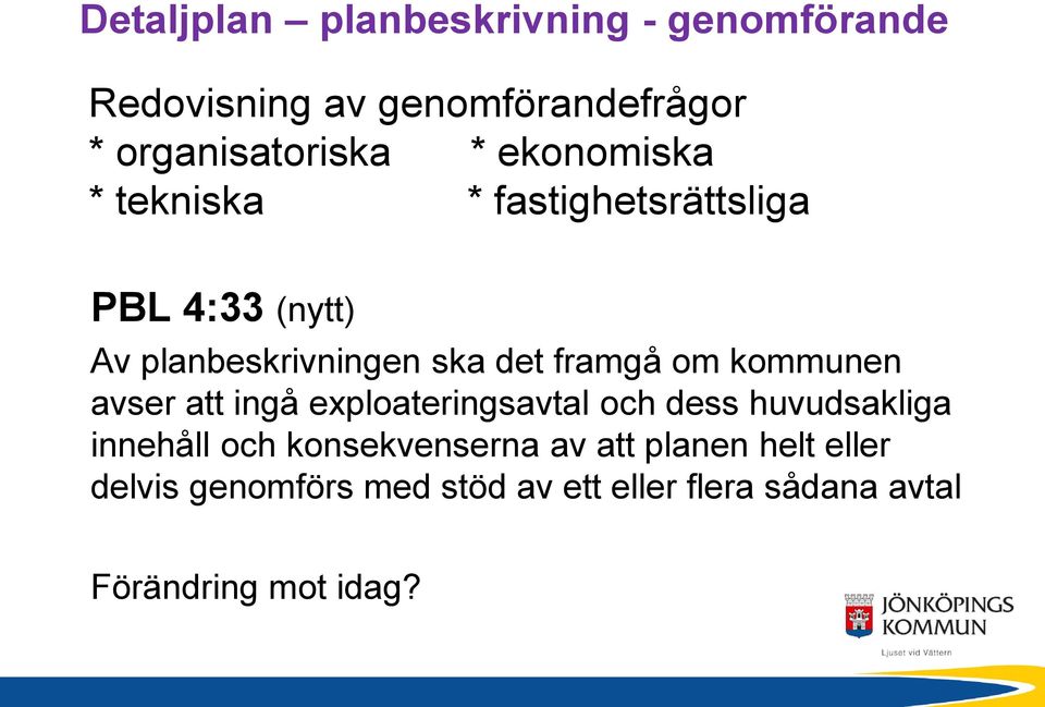 om kommunen avser att ingå exploateringsavtal och dess huvudsakliga innehåll och konsekvenserna