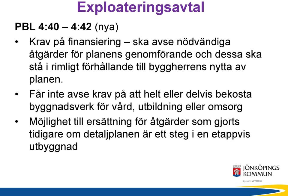 Får inte avse krav på att helt eller delvis bekosta byggnadsverk för vård, utbildning eller omsorg