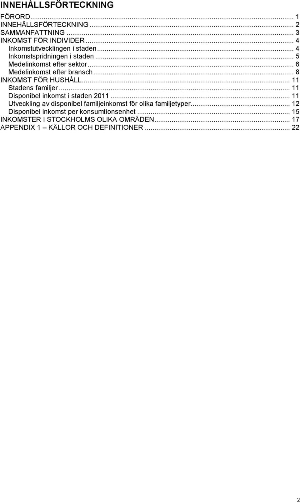 .. 8 INKOMST FÖR HUSHÅLL... 11 Stadens familjer... 11 Disponibel inkomst i staden 2011.