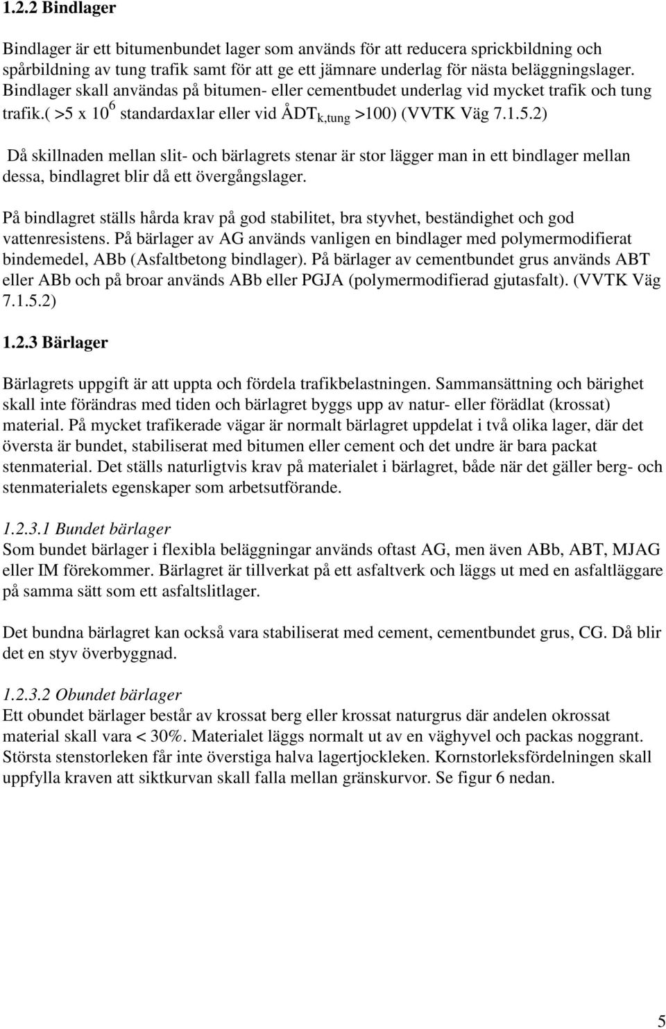 x 10 6 standardaxlar eller vid ÅDT k,tung >100) (VVTK Väg 7.1.5.