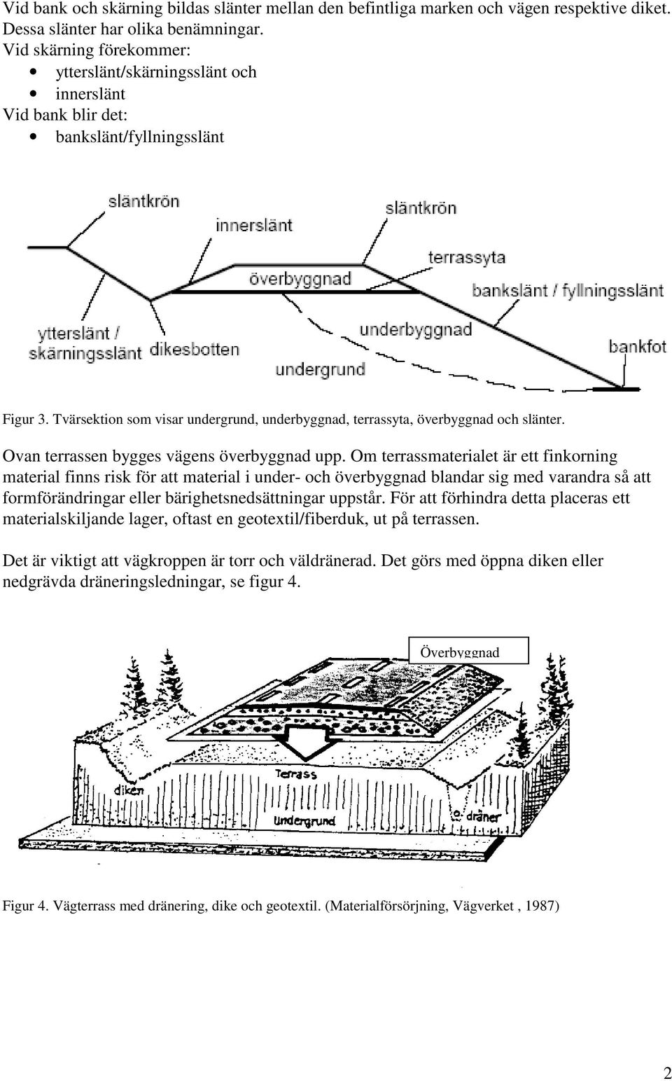 Tvärsektion som visar undergrund, underbyggnad, terrassyta, överbyggnad och slänter. Ovan terrassen bygges vägens överbyggnad upp.