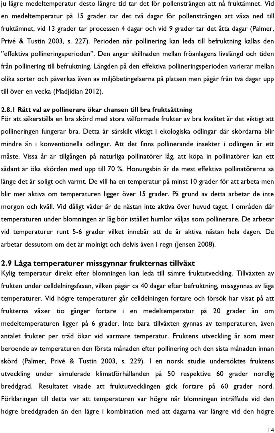 2003, s. 227). Perioden när pollinering kan leda till befruktning kallas den effektiva pollineringsperioden.