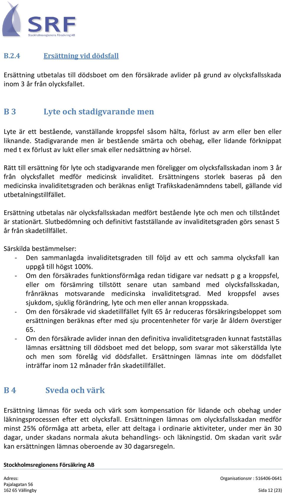 Stadigvarande men är bestående smärta och obehag, eller lidande förknippat med t ex förlust av lukt eller smak eller nedsättning av hörsel.