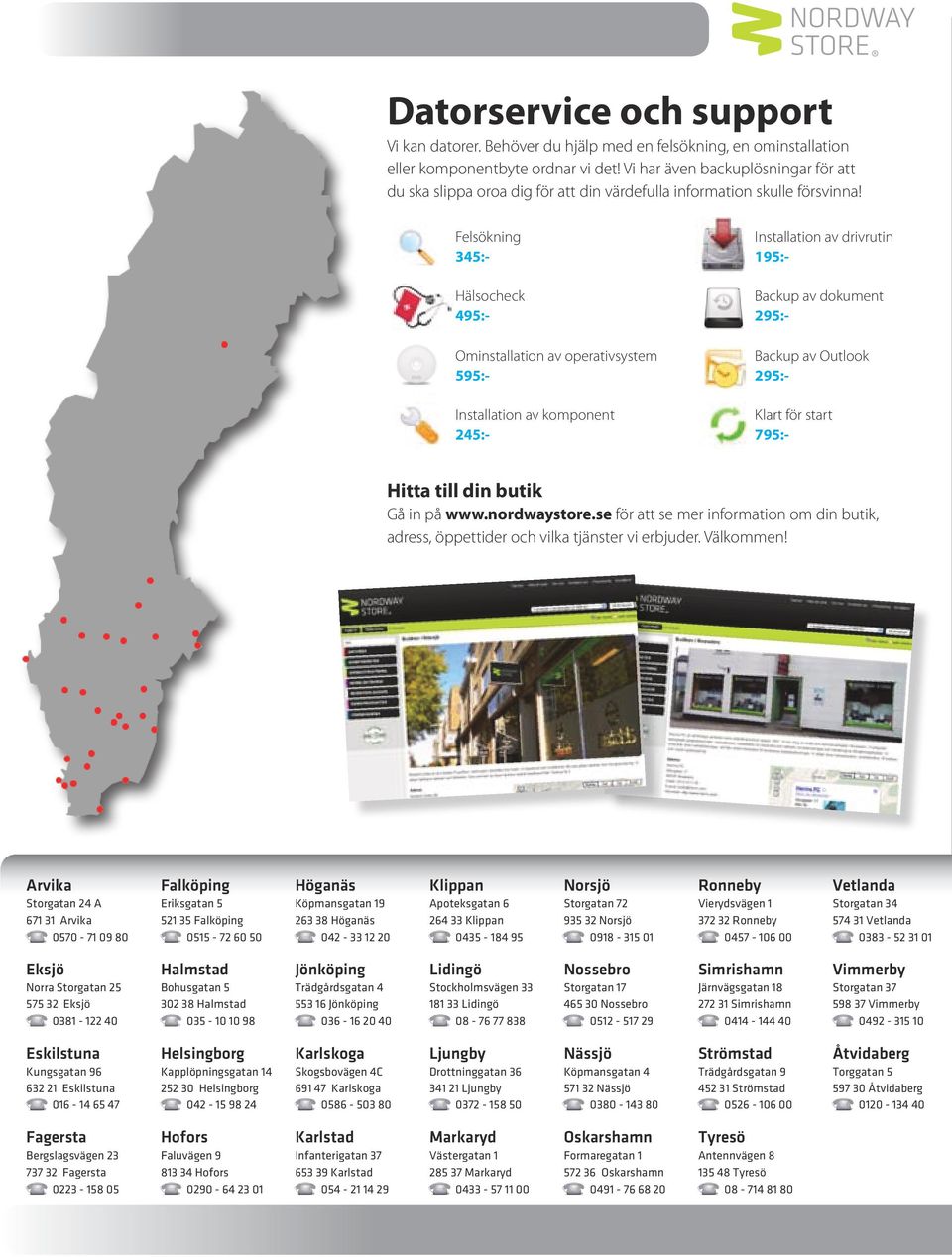 Felsökning 345:- Hälsocheck 495:- Ominstallation av operativsystem 595:- Installation av komponent 245:- Installation av drivrutin 195:- Backup av dokument 295:- Backup av Outlook 295:- Klart för