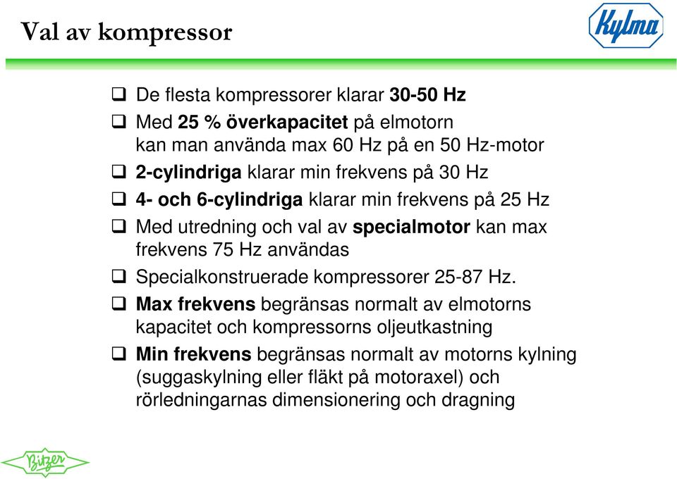 Hz användas Specialkonstruerade kompressorer 25-87 Hz.