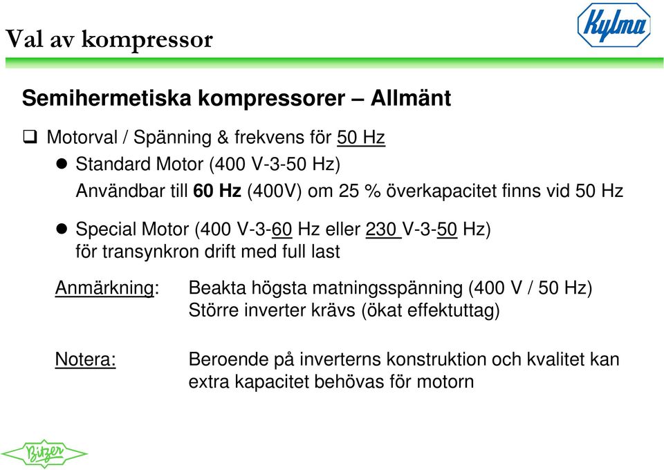 Hz) för transynkron drift med full last Anmärkning: Beakta högsta matningsspänning (400 V / 50 Hz) Större