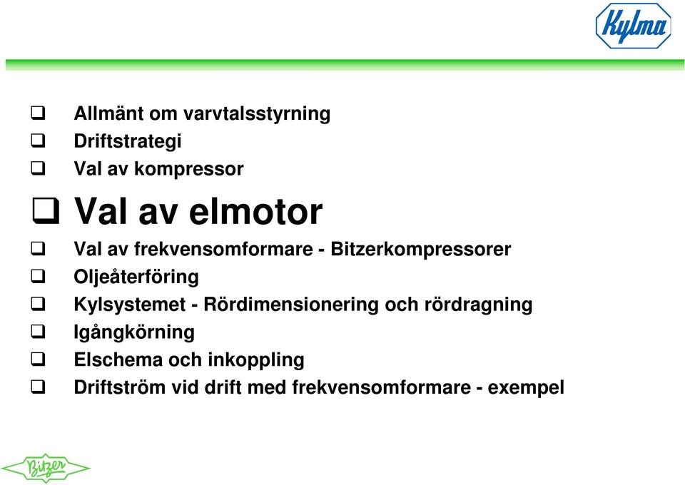 Kylsystemet - Rördimensionering och rördragning Igångkörning