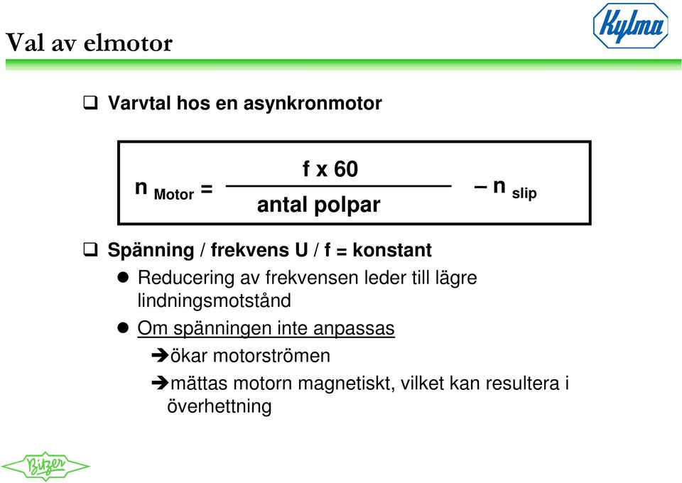 till lägre lindningsmotstånd Om spänningen inte anpassas ökar