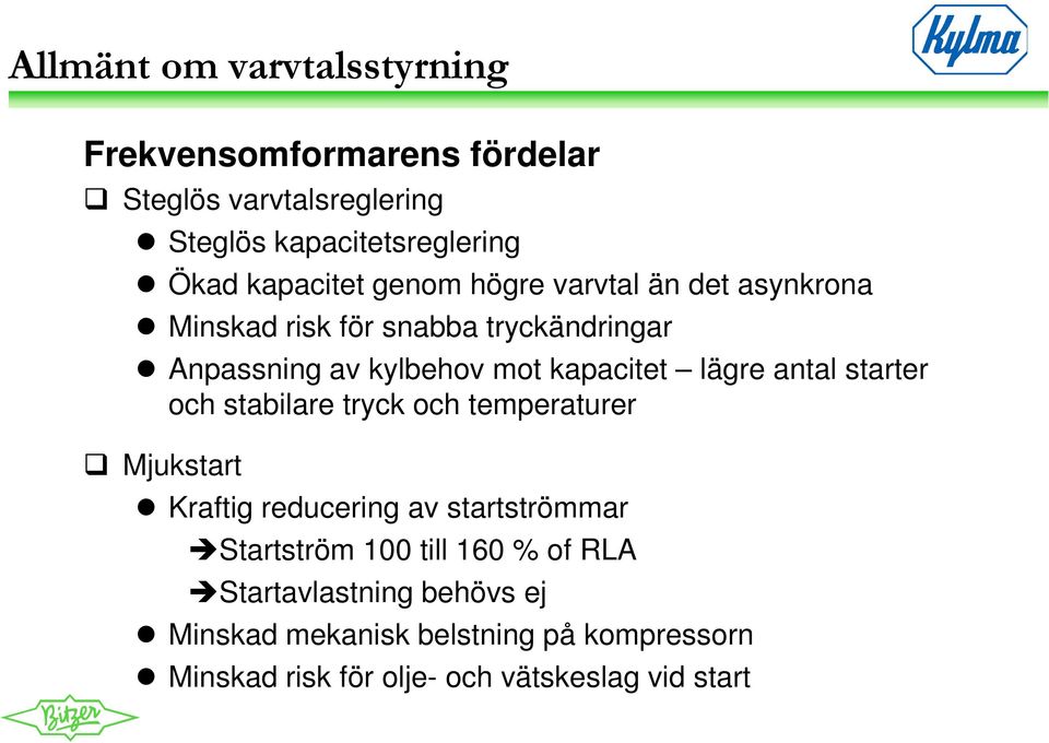 starter och stabilare tryck och temperaturer Mjukstart Kraftig reducering av startströmmar Startström 100 till 160