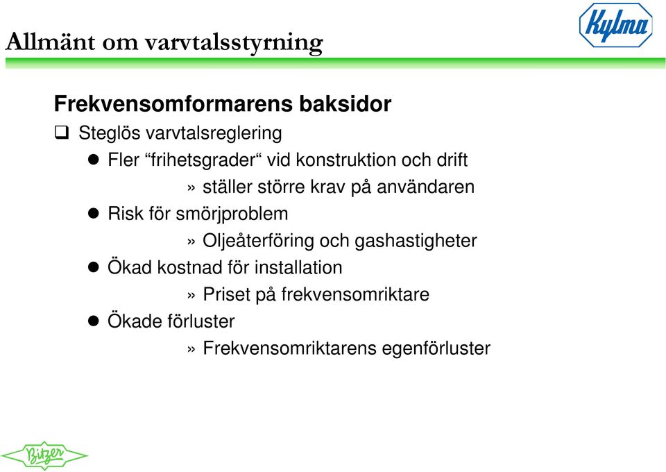 smörjproblem» Oljeåterföring och gashastigheter Ökad kostnad för