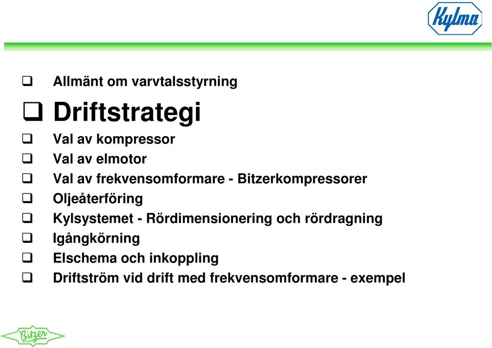 Kylsystemet - Rördimensionering och rördragning Igångkörning