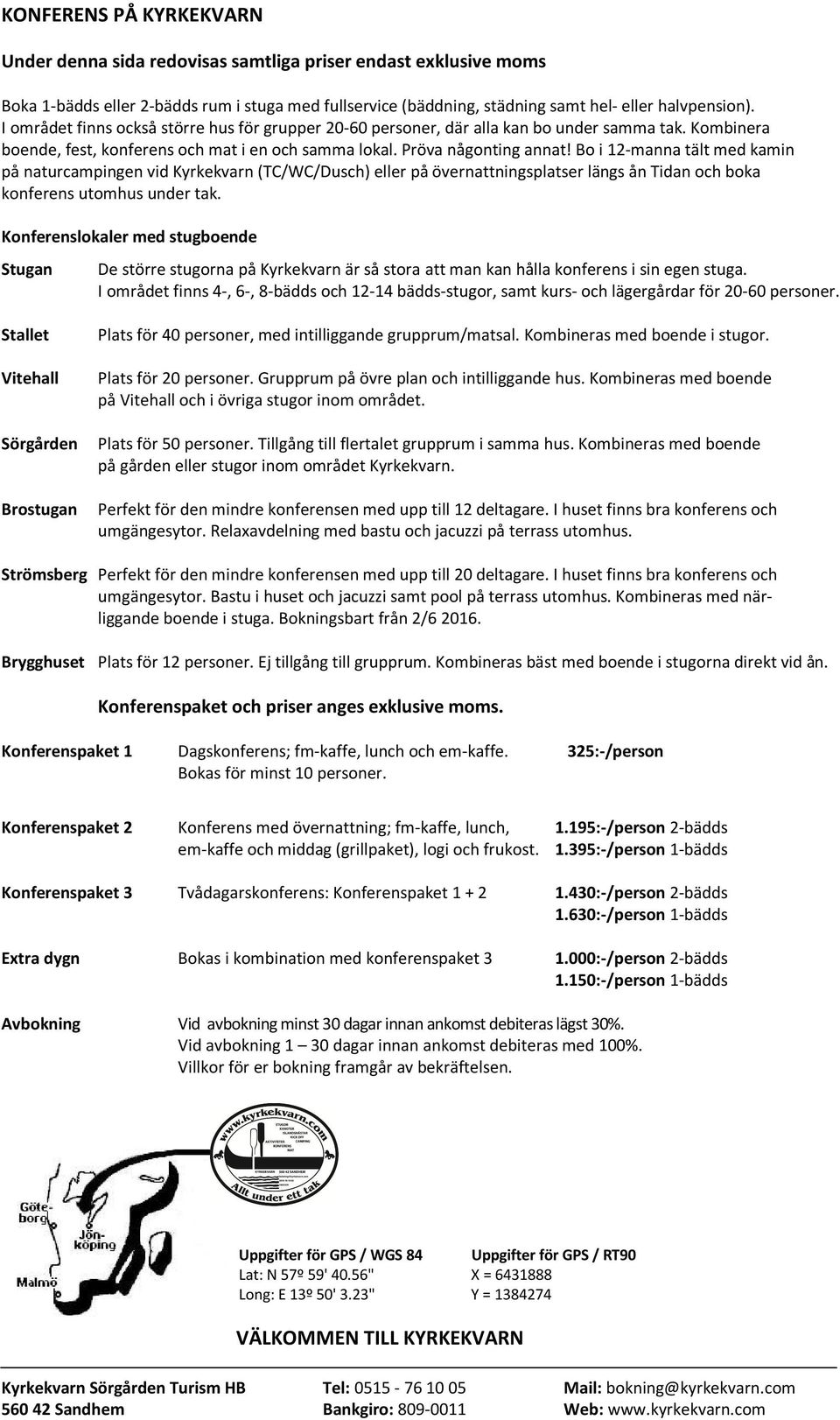 Bo i 12-manna tält med kamin på naturcampingen vid Kyrkekvarn (TC/WC/Dusch) eller på övernattningsplatser längs ån Tidan och boka konferens utomhus under tak.