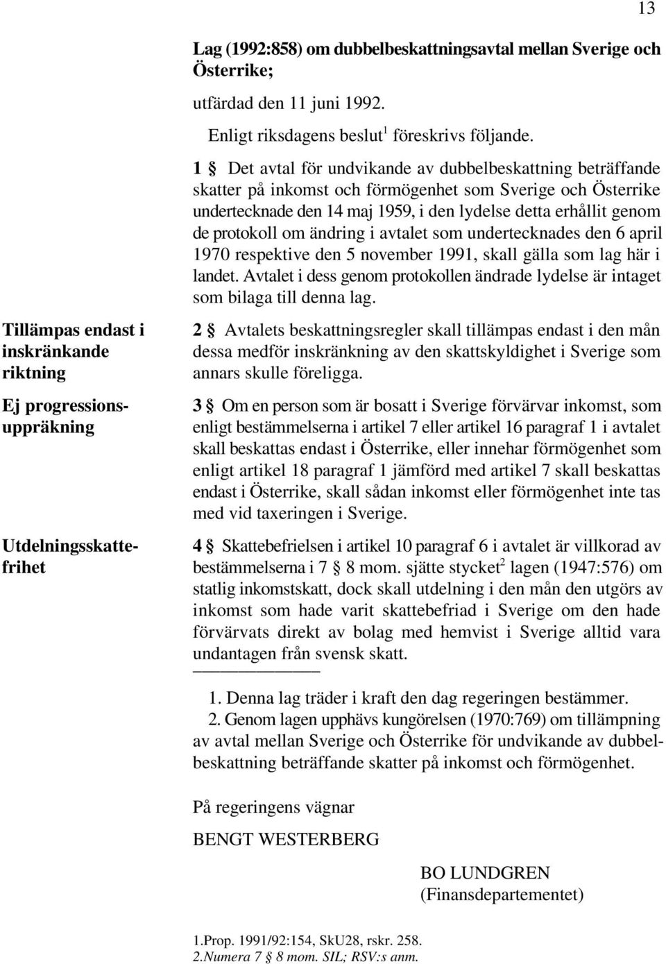 1 Det avtal för undvikande av dubbelbeskattning beträffande skatter på inkomst och förmögenhet som Sverige och Österrike undertecknade den 14 maj 1959, i den lydelse detta erhållit genom de protokoll