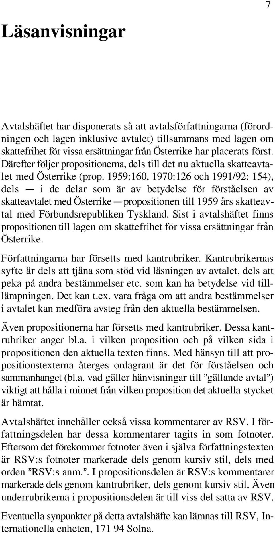 1959:160, 1970:126 och 1991/92: 154), dels C de delar som är av betydelse för förståelsen av skatteavtalet med Österrike C till 1959 års skatteavtal med Förbundsrepubliken Tyskland.