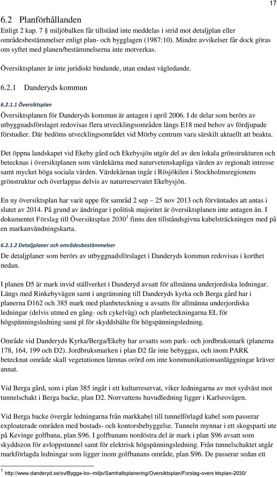 Danderyds kommun 6.2.1.1 Översiktsplan Översiktsplanen för Danderyds kommun är antagen i april 2006.