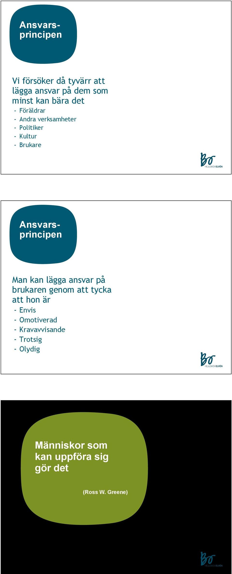 Man kan lägga ansvar på brukaren genom att tycka att hon är - Envis - Omotiverad -